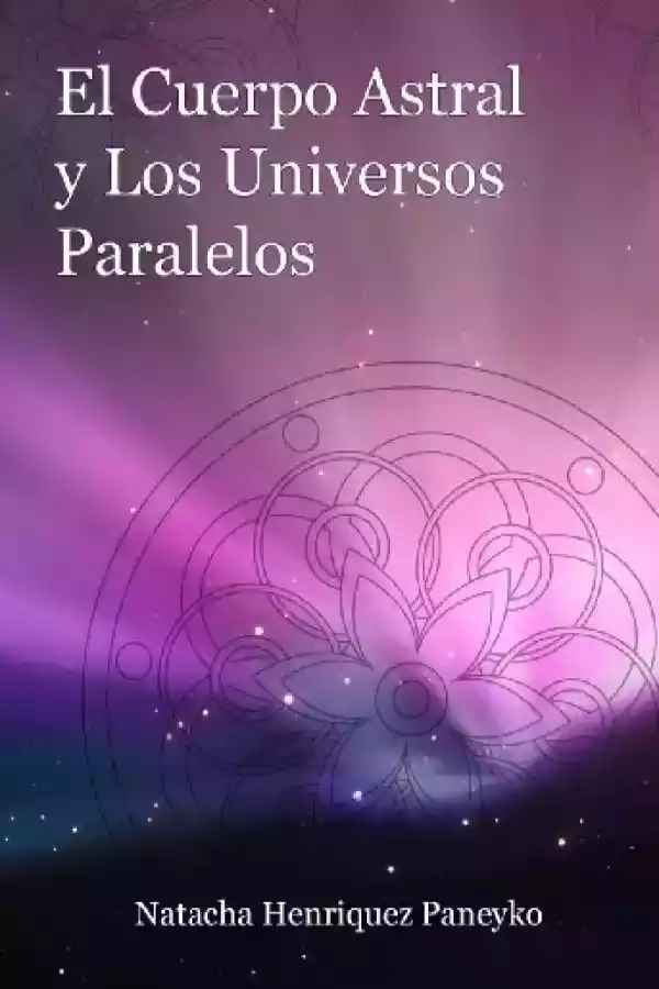 El cuerpo astral y los Universos paralelos Espacio Anam Cara