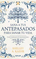 Sana a tus antepasados para sanar tu vida